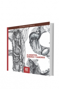 ALIMENTOS, SABERES Y SABORES. Pequeño atlas del patrimonio gastronómico del Noroeste argentino