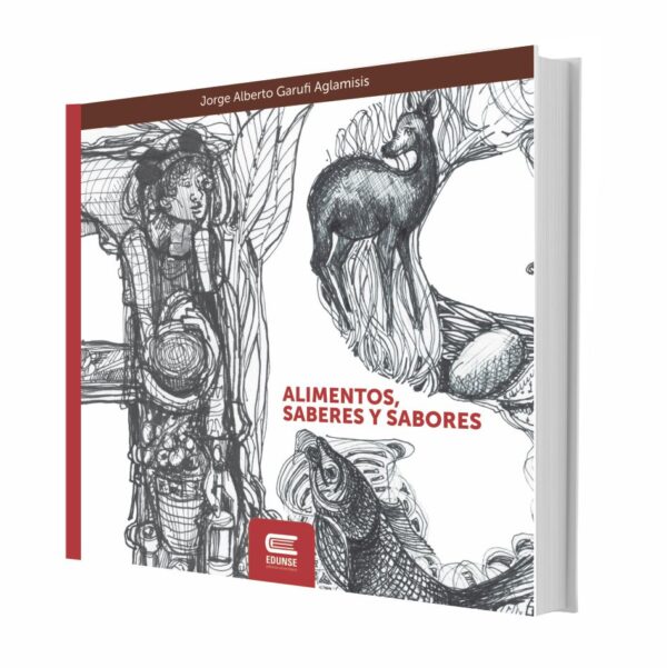 ALIMENTOS, SABERES Y SABORES. Pequeño atlas del patrimonio gastronómico del Noroeste argentino