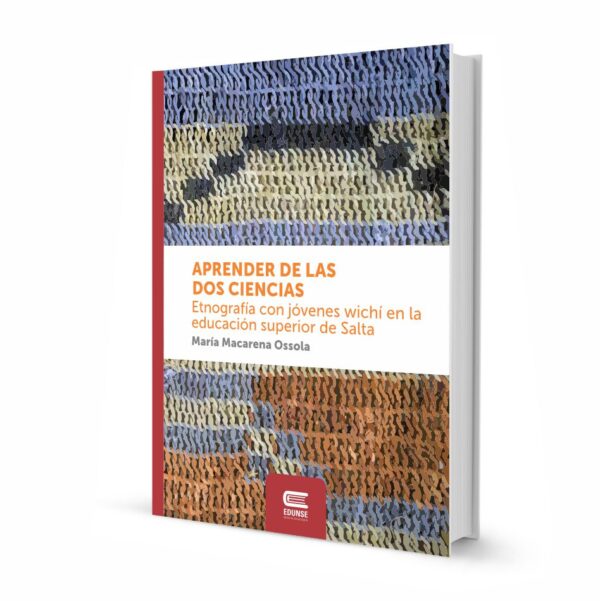 APRENDER DE LAS DOS CIENCIAS. Etnografía con jóvenes wichí en la educación superior de Salta