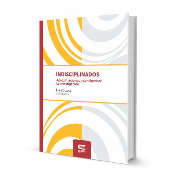 INDISCIPLINADOS. Aproximaciones a sentipensar la investigación