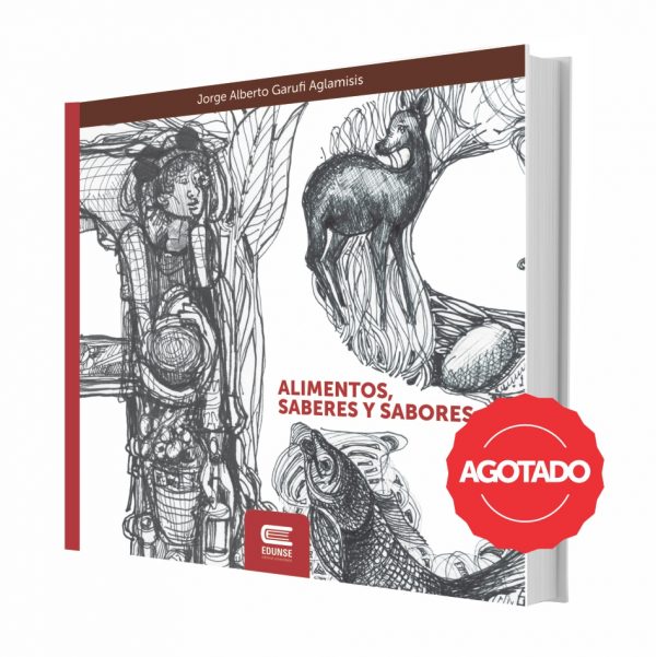 ALIMENTOS, SABERES Y SABORES. Pequeño atlas del patrimonio gastronómico del Noroeste argentino
