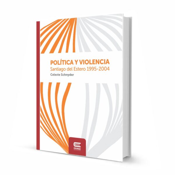 POLÍTICA Y VIOLENCIA. Santiago del Estero 1995-2004