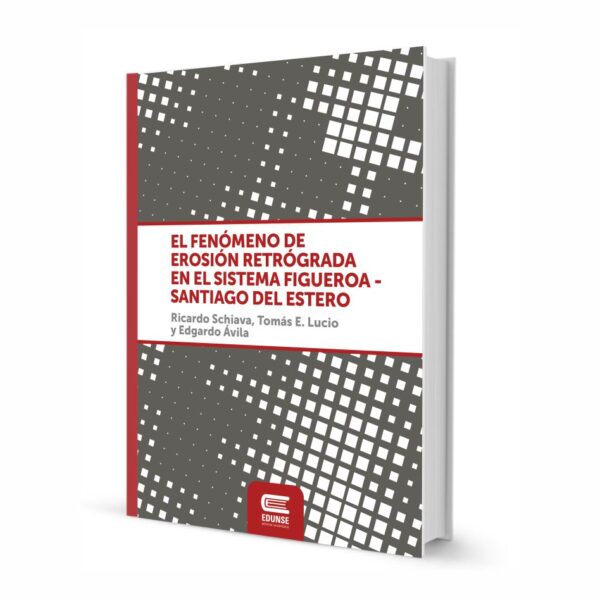 EL FENÓMENO DE EROSIÓN RETRÓGRADA EN EL SISTEMA FIGUEROA-SANTIAGO DEL ESTERO