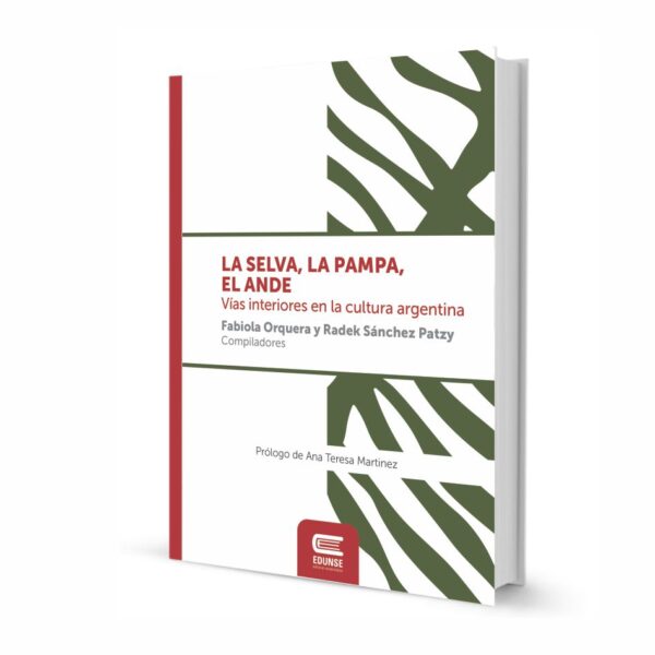 LA SELVA, LA PAMPA, EL ANDE. Vías interiores en la cultura argentina.