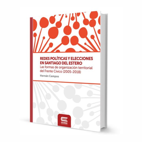 Redes Políticas y elecciones en Santiago del Estero. Las formas de organización territorial del frente Cívico.