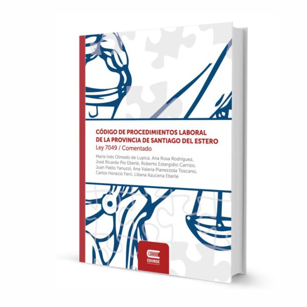 CÓDIGO DE PROCEDIMIENTOS LABORAL DE LA PROVINCIA DE SANTIAGO DEL ESTERO. Ley 7049 / Comentado